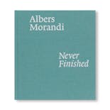 ALBERS AND MORANDI: NEVER FINISHED